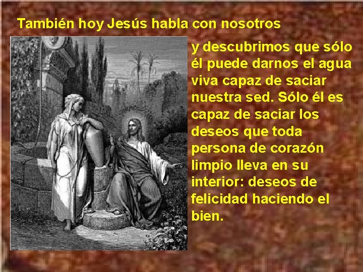 También hoy Jesús habla con nosotros y descubrimos que sólo él puede darnos el