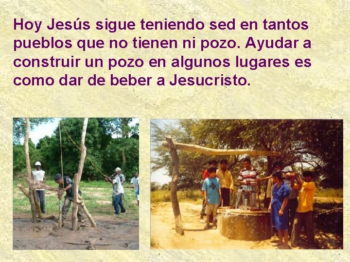 Hoy Jesús sigue teniendo sed en tantos pueblos que no tienen ni pozo. Ayudar