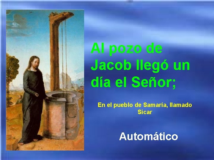 Al pozo de Jacob llegó un día el Señor; En el pueblo de Samaría,