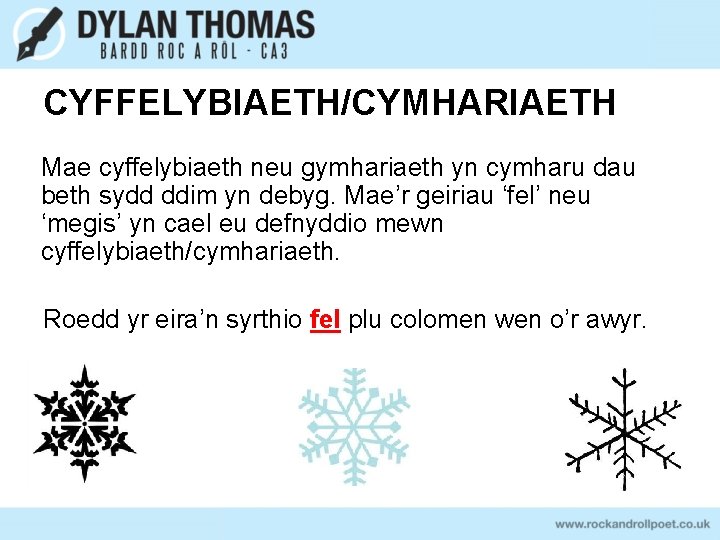 CYFFELYBIAETH/CYMHARIAETH Mae cyffelybiaeth neu gymhariaeth yn cymharu dau beth sydd ddim yn debyg. Mae’r CYFFELYBIAETH/CYMHARIAETH Mae cyffelybiaeth neu gymhariaeth yn cymharu dau beth sydd ddim yn debyg. Mae’r