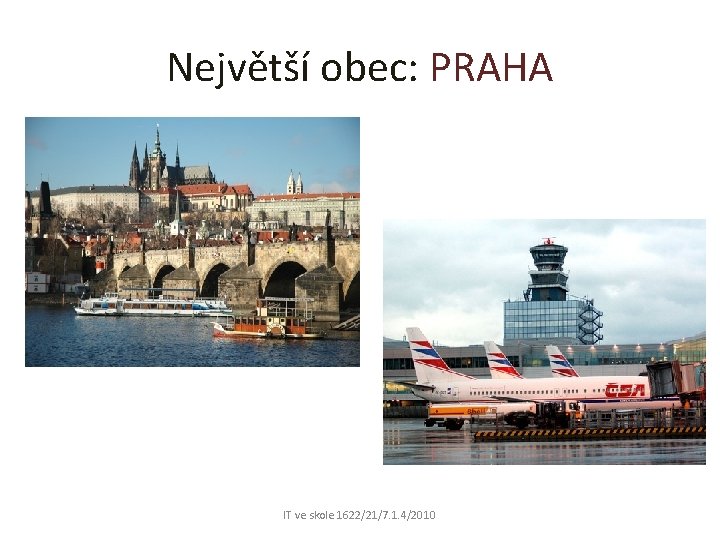 Největší obec: PRAHA IT ve skole 1622/21/7. 1. 4/2010 