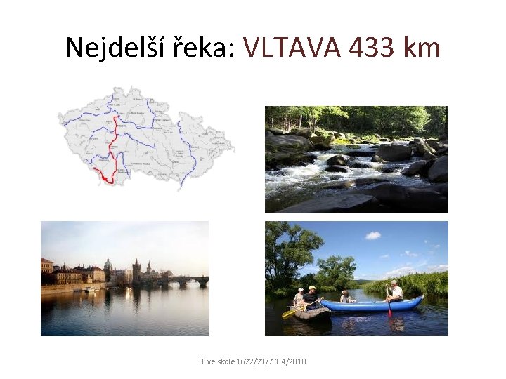 Nejdelší řeka: VLTAVA 433 km IT ve skole 1622/21/7. 1. 4/2010 