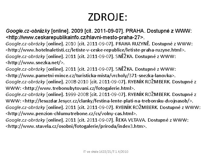 ZDROJE: Google. cz-obrázky [online]. 2009 [cit. 2011 -09 -07]. PRAHA. Dostupné z WWW: <http: