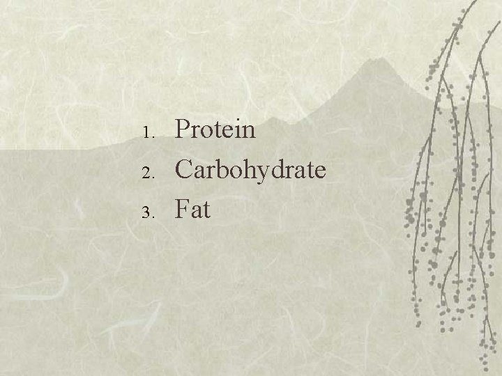 1. 2. 3. Protein Carbohydrate Fat 