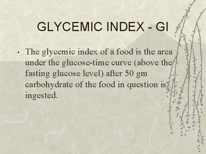 GLYCEMIC INDEX - GI • The glycemic index of a food is the area