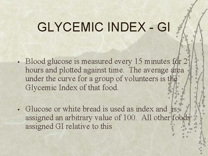 GLYCEMIC INDEX - GI • Blood glucose is measured every 15 minutes for 2