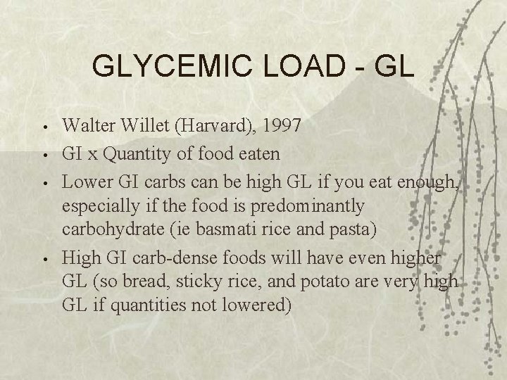 GLYCEMIC LOAD - GL • • Walter Willet (Harvard), 1997 GI x Quantity of