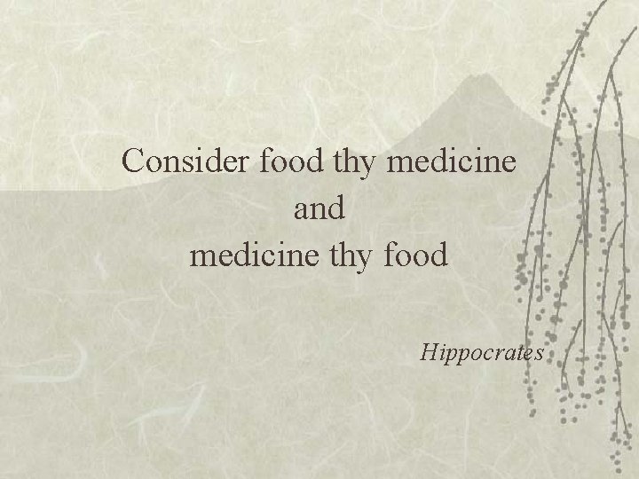 Consider food thy medicine and medicine thy food Hippocrates 