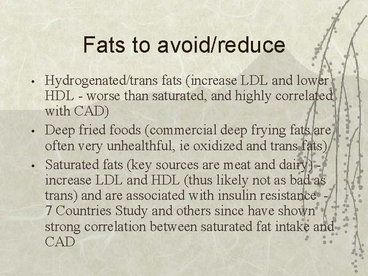 Fats to avoid/reduce • • • Hydrogenated/trans fats (increase LDL and lower HDL -