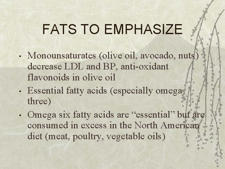 FATS TO EMPHASIZE • • • Monounsaturates (olive oil, avocado, nuts) decrease LDL and