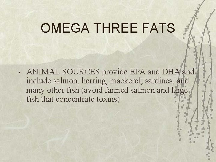 OMEGA THREE FATS • ANIMAL SOURCES provide EPA and DHA and include salmon, herring,