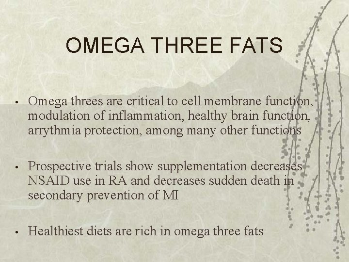 OMEGA THREE FATS • Omega threes are critical to cell membrane function, modulation of