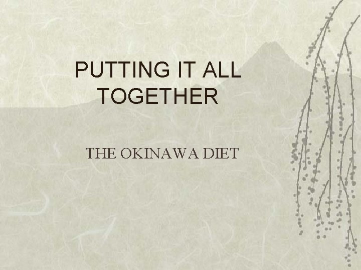 PUTTING IT ALL TOGETHER THE OKINAWA DIET 