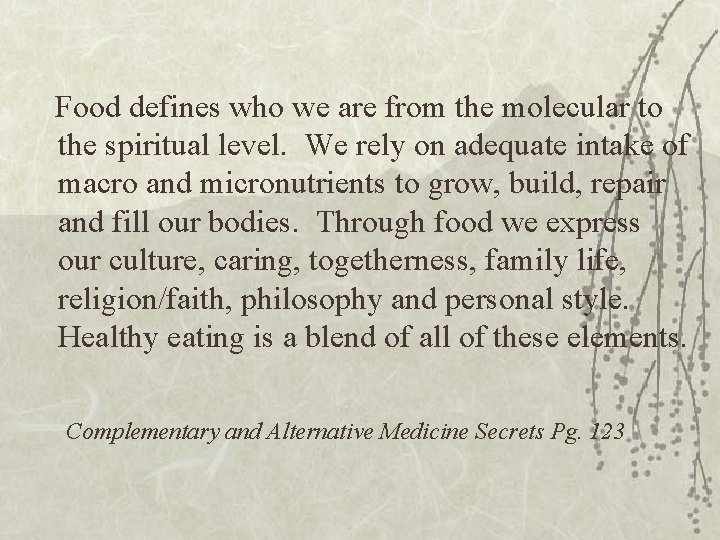 Food defines who we are from the molecular to the spiritual level. We rely