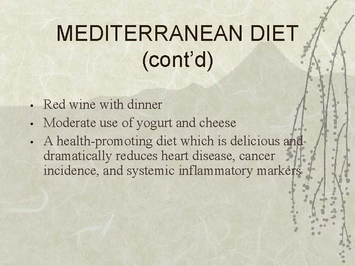 MEDITERRANEAN DIET (cont’d) • • • Red wine with dinner Moderate use of yogurt