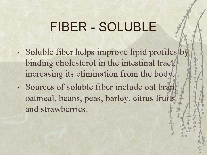 FIBER - SOLUBLE • • Soluble fiber helps improve lipid profiles by binding cholesterol