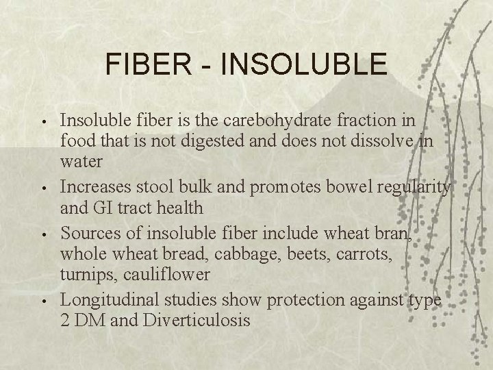 FIBER - INSOLUBLE • • Insoluble fiber is the carebohydrate fraction in food that