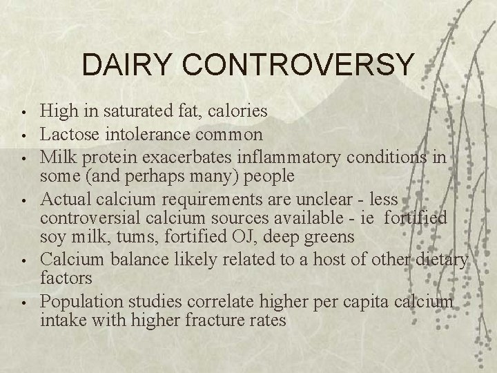 DAIRY CONTROVERSY • • • High in saturated fat, calories Lactose intolerance common Milk