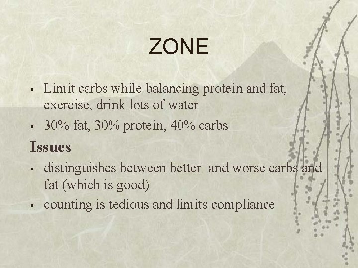 ZONE • • Limit carbs while balancing protein and fat, exercise, drink lots of