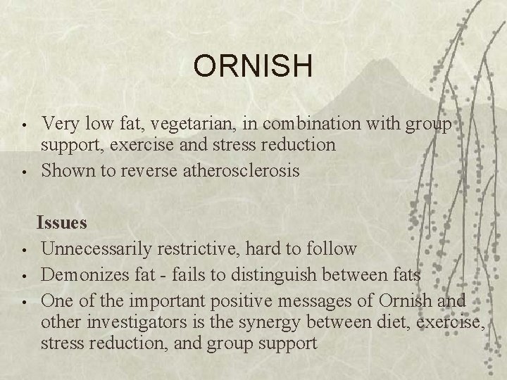 ORNISH • • • Very low fat, vegetarian, in combination with group support, exercise
