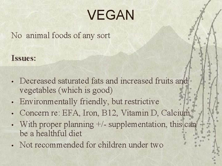 VEGAN No animal foods of any sort Issues: • • • Decreased saturated fats