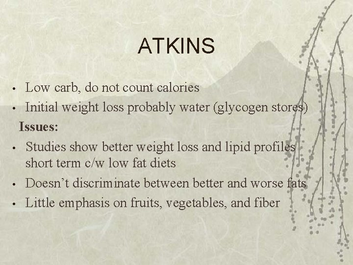 ATKINS Low carb, do not count calories • Initial weight loss probably water (glycogen