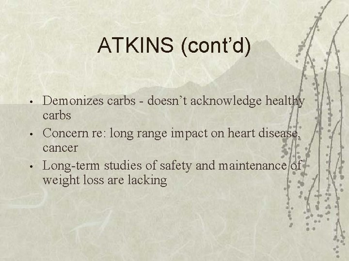 ATKINS (cont’d) • • • Demonizes carbs - doesn’t acknowledge healthy carbs Concern re:
