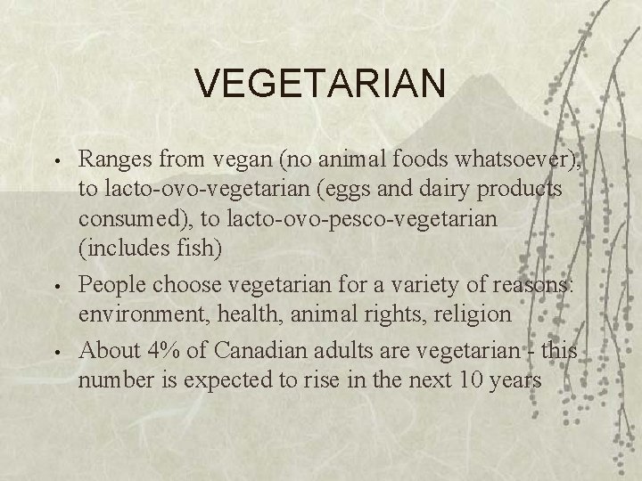 VEGETARIAN • • • Ranges from vegan (no animal foods whatsoever), to lacto-ovo-vegetarian (eggs