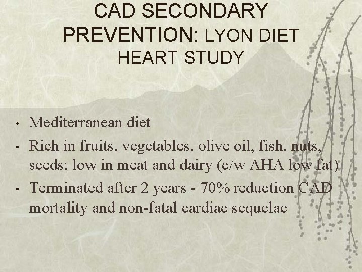 CAD SECONDARY PREVENTION: LYON DIET HEART STUDY • • • Mediterranean diet Rich in