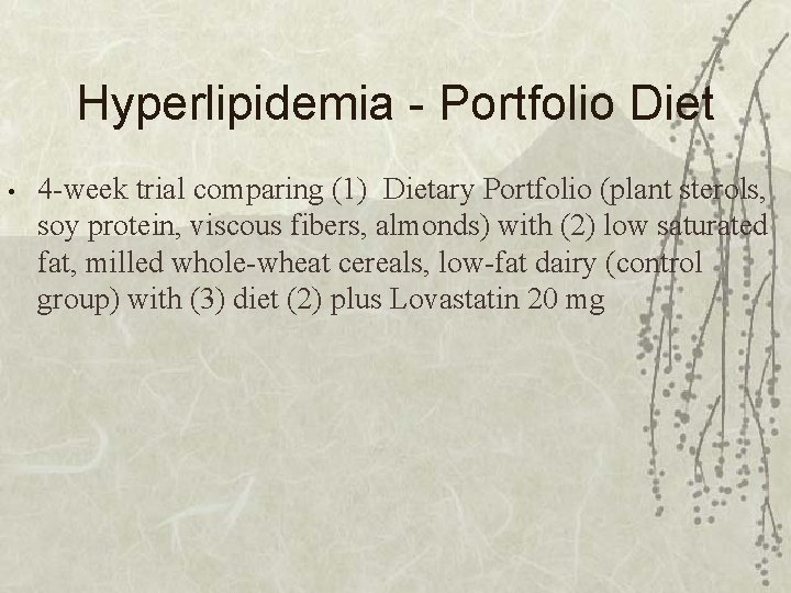 Hyperlipidemia - Portfolio Diet • 4 -week trial comparing (1) Dietary Portfolio (plant sterols,