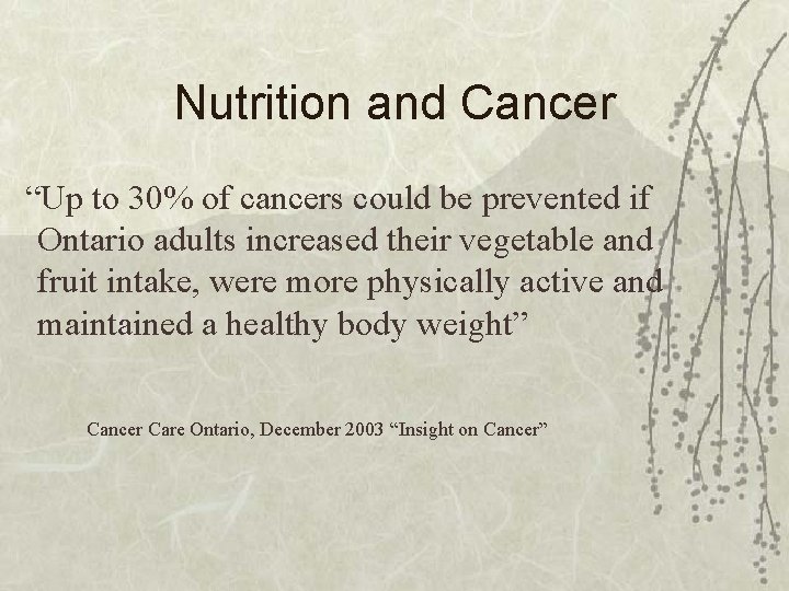 Nutrition and Cancer “Up to 30% of cancers could be prevented if Ontario adults