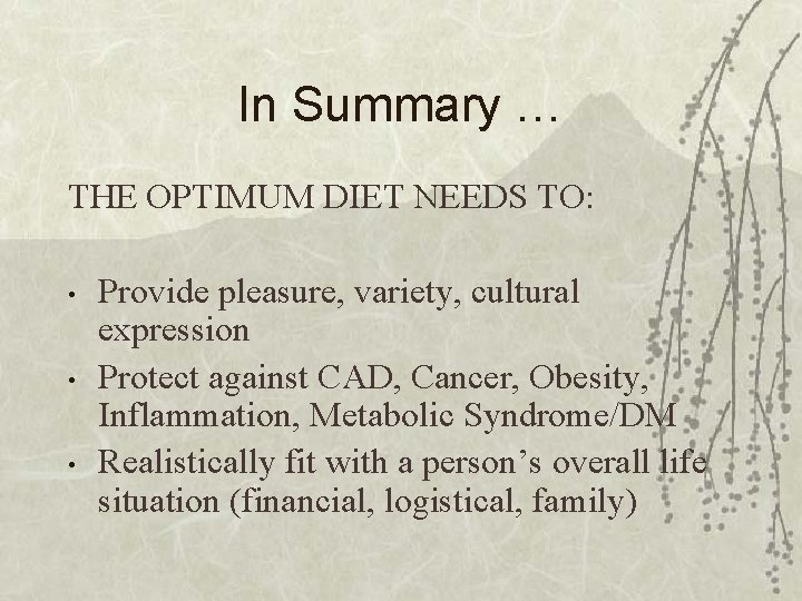 In Summary … THE OPTIMUM DIET NEEDS TO: • • • Provide pleasure, variety,