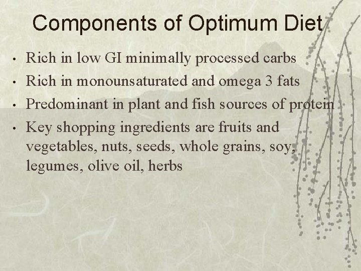 Components of Optimum Diet • • Rich in low GI minimally processed carbs Rich