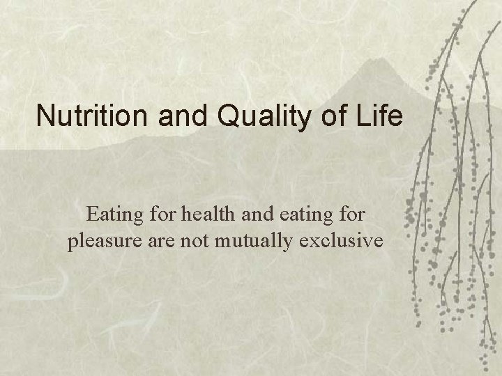 Nutrition and Quality of Life Eating for health and eating for pleasure are not