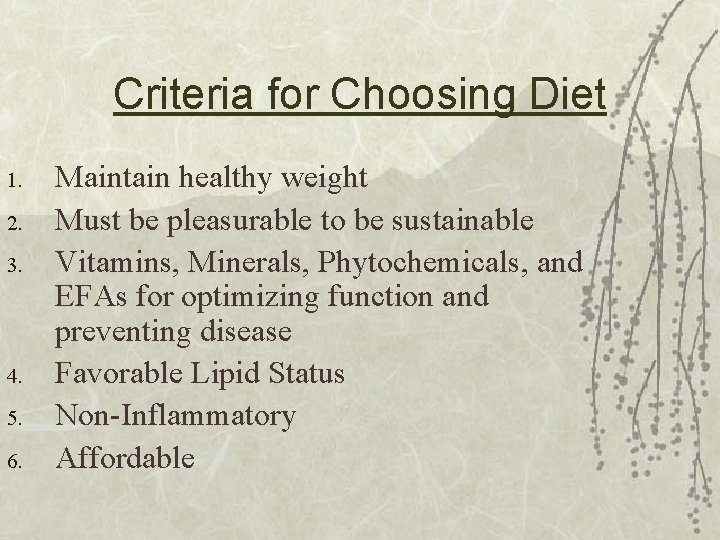 Criteria for Choosing Diet 1. 2. 3. 4. 5. 6. Maintain healthy weight Must