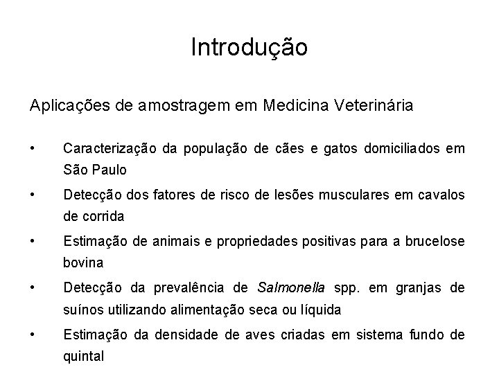 Introdução Aplicações de amostragem em Medicina Veterinária • Caracterização da população de cães e