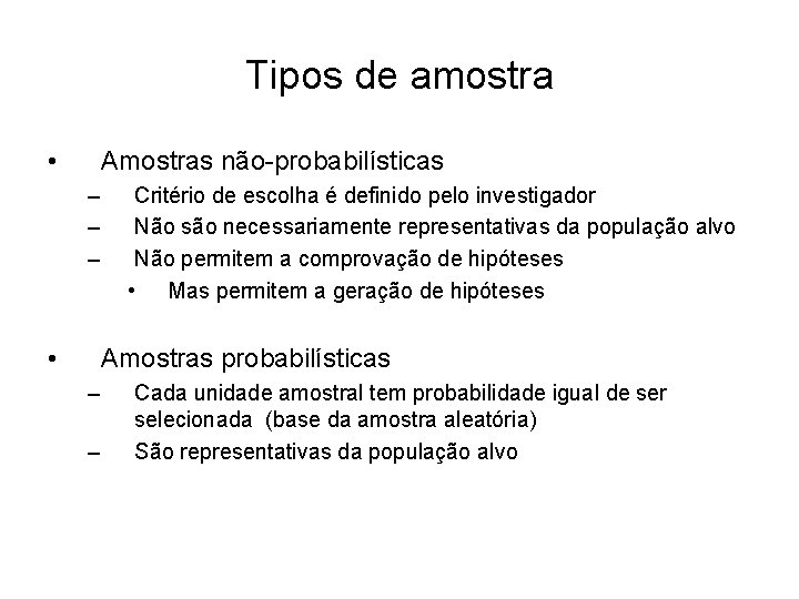 Tipos de amostra • Amostras não-probabilísticas – – – • Critério de escolha é