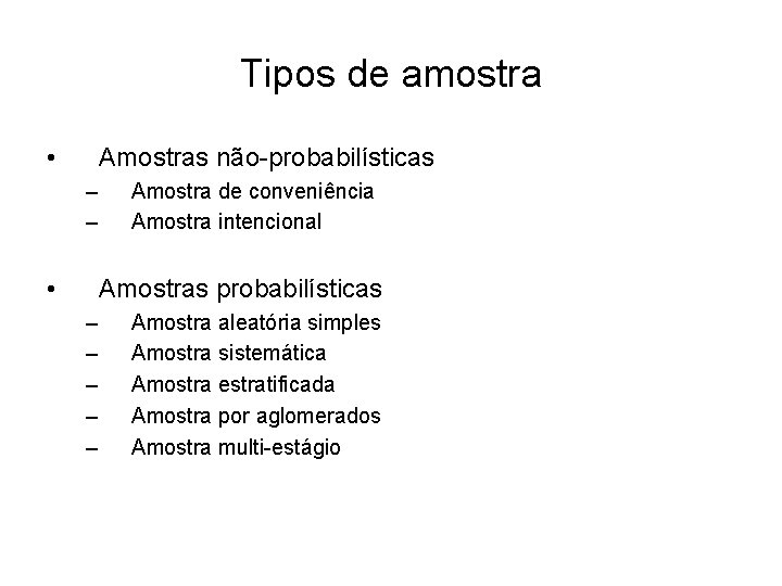Tipos de amostra • Amostras não-probabilísticas – – • Amostra de conveniência Amostra intencional