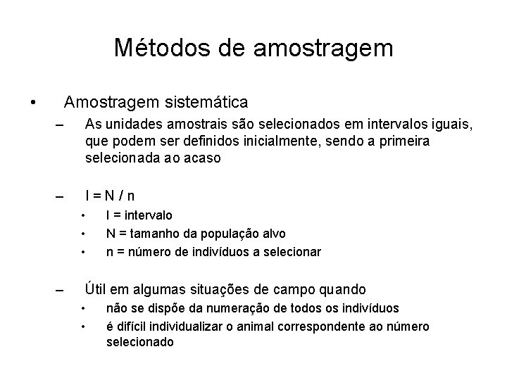 Métodos de amostragem • Amostragem sistemática – As unidades amostrais são selecionados em intervalos