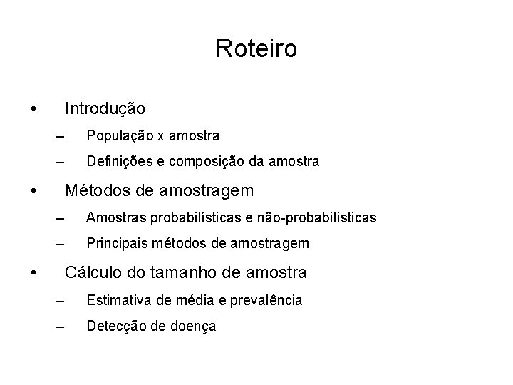 Roteiro • Introdução – População x amostra – Definições e composição da amostra •