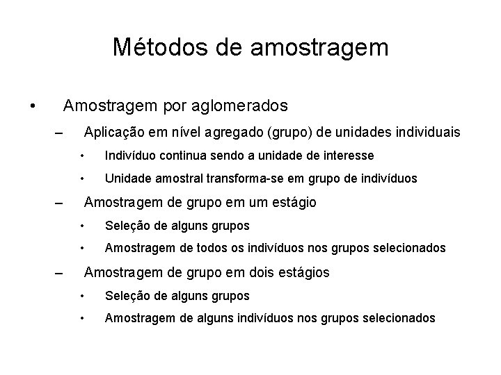 Métodos de amostragem • Amostragem por aglomerados – – – Aplicação em nível agregado