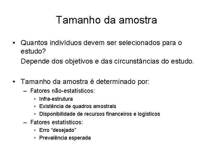 Tamanho da amostra • Quantos indivíduos devem ser selecionados para o estudo? Depende dos