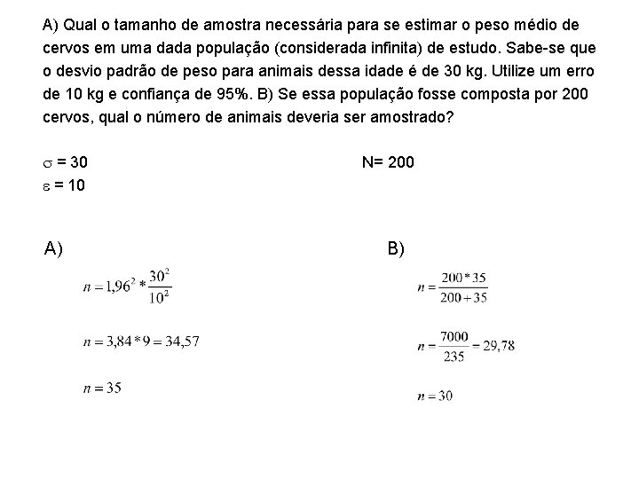 A) Qual o tamanho de amostra necessária para se estimar o peso médio de
