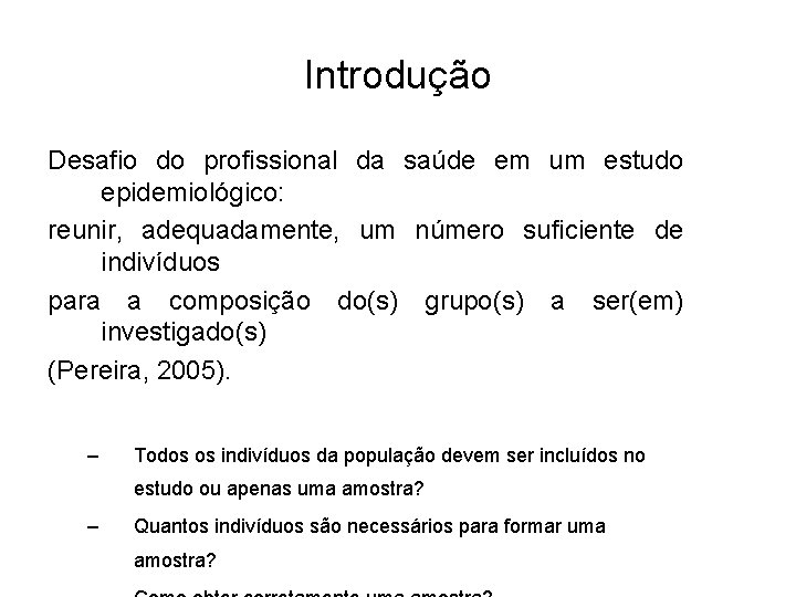 Introdução Desafio do profissional da saúde em um estudo epidemiológico: reunir, adequadamente, um número