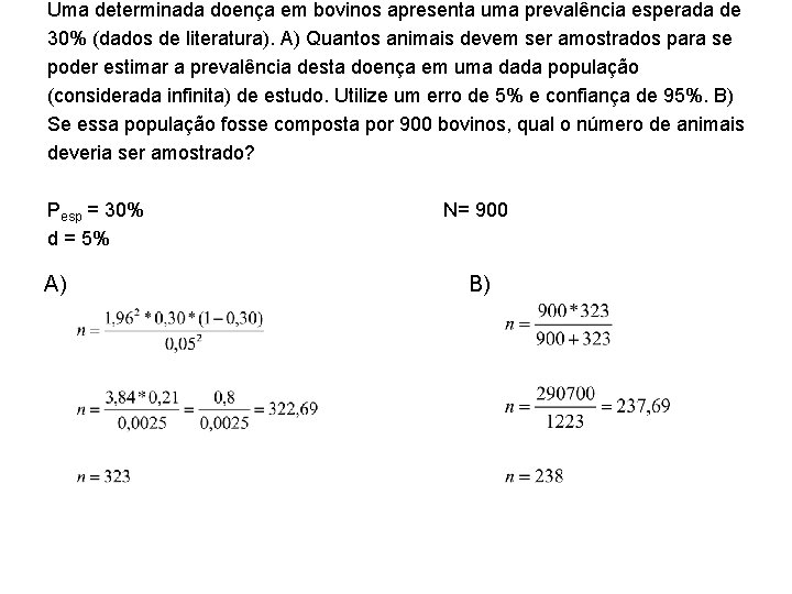 Uma determinada doença em bovinos apresenta uma prevalência esperada de 30% (dados de literatura).