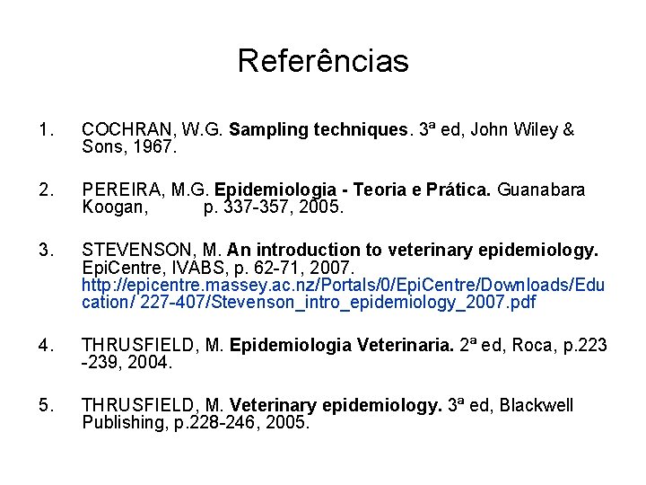 Referências 1. COCHRAN, W. G. Sampling techniques. 3ª ed, John Wiley & Sons, 1967.