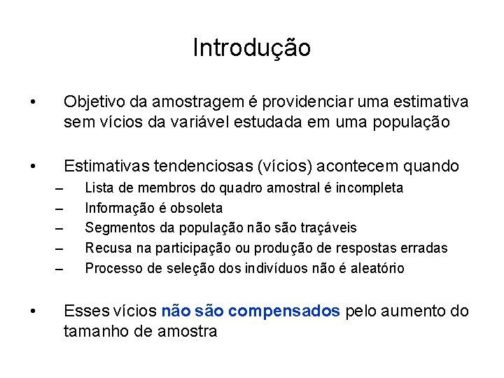 Introdução • Objetivo da amostragem é providenciar uma estimativa sem vícios da variável estudada