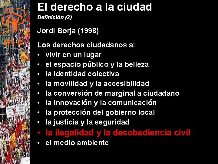 El derecho a la ciudad Definición (2) Jordi Borja (1998) HIC Los derechos ciudadanos
