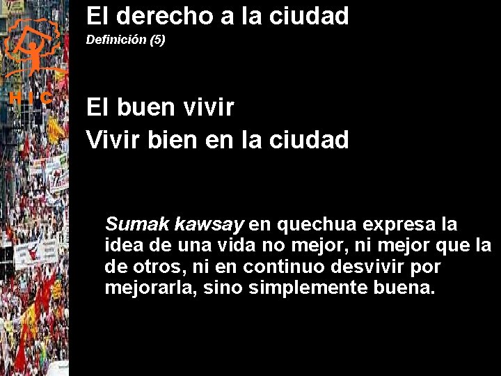 El derecho a la ciudad Definición (5) HIC El buen vivir Vivir bien en