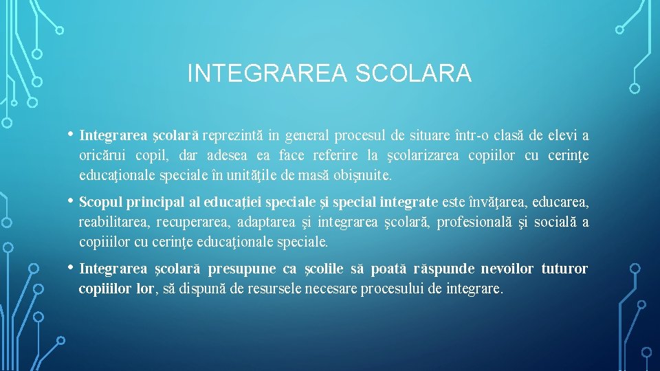 INTEGRAREA SCOLARA • Integrarea şcolară reprezintă in general procesul de situare într-o clasă de